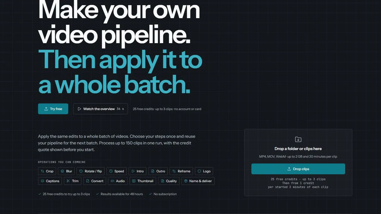 Dropclips.io — Dropclips is an online batch video editor. Build a reusable pipeline to crop, resize, caption and convert your videos, then apply it to a whole batch.   Try it with 25 free credits.